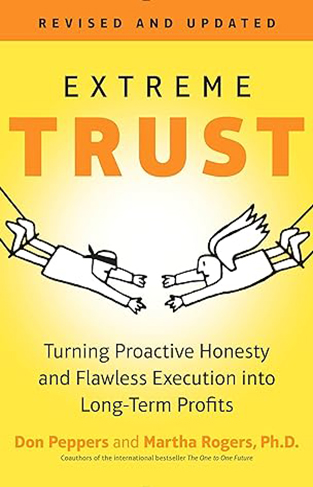 Extreme Trust - Turning Proactive Honesty and Flawless Execution into Long-Term Profits, Revised Edition